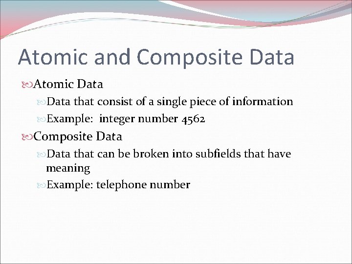 Atomic and Composite Data Atomic Data that consist of a single piece of information