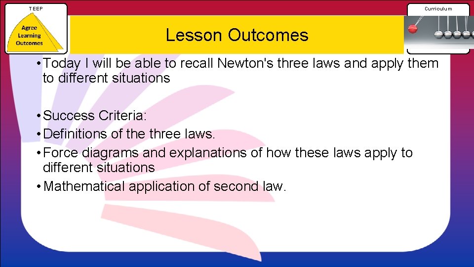 TEEP Curriculum Lesson Outcomes • Today I will be able to recall Newton's three