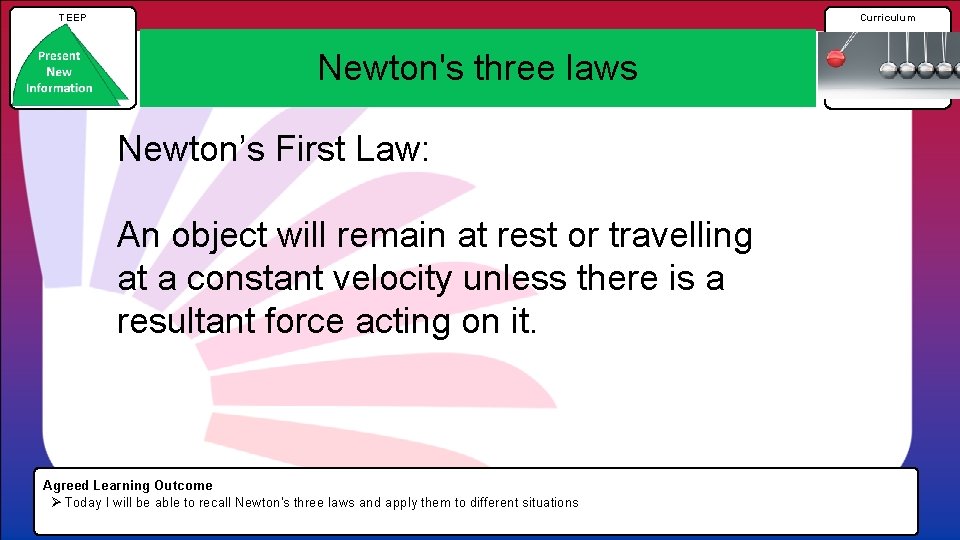 TEEP Curriculum Newton's three laws Newton’s First Law: An object will remain at rest