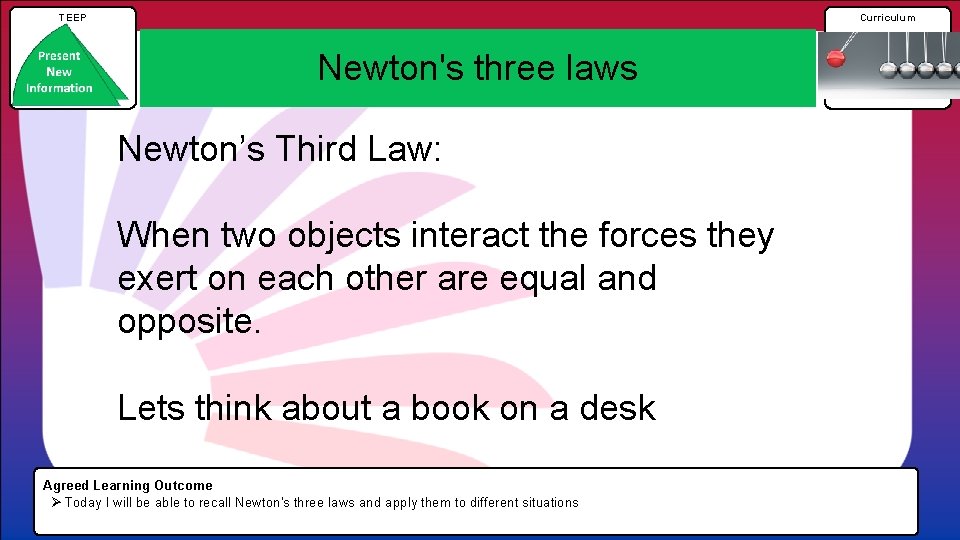 TEEP Curriculum Newton's three laws Newton’s Third Law: When two objects interact the forces