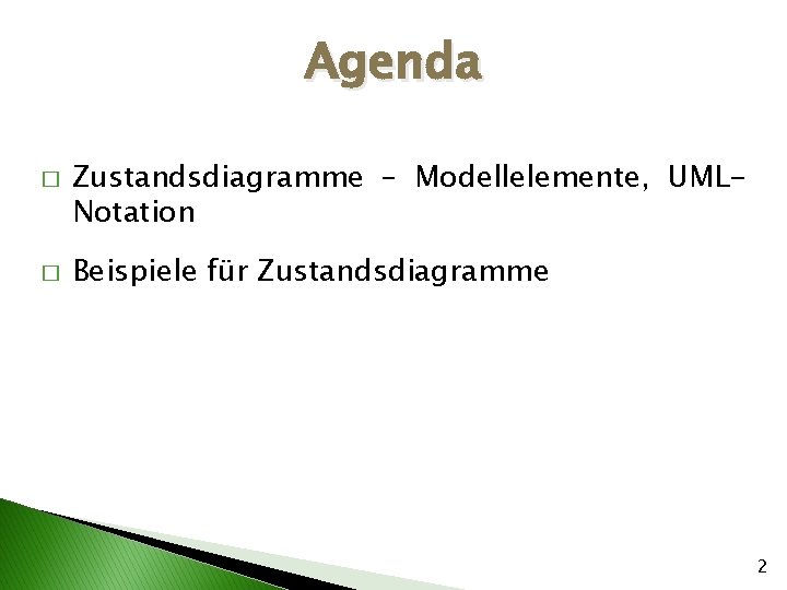Agenda � � Zustandsdiagramme – Modellelemente, UMLNotation Beispiele für Zustandsdiagramme 2 