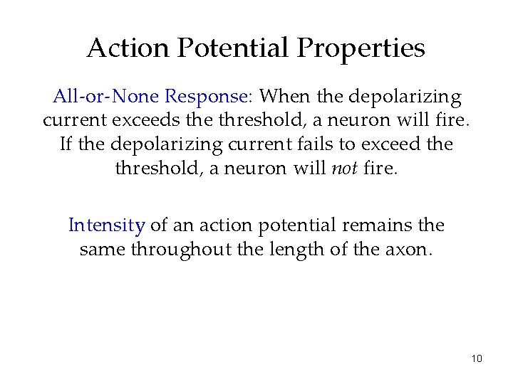 Action Potential Properties All-or-None Response: When the depolarizing current exceeds the threshold, a neuron