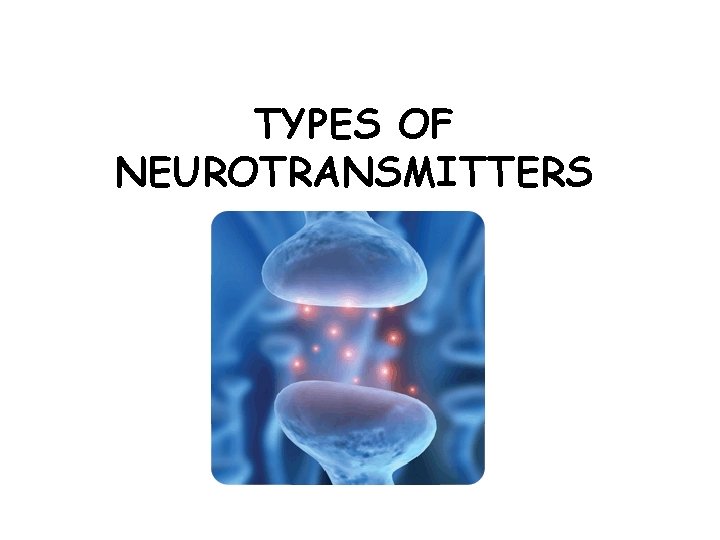 TYPES OF NEUROTRANSMITTERS 