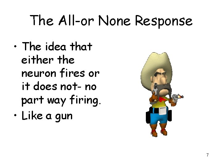 The All-or None Response • The idea that either the neuron fires or it