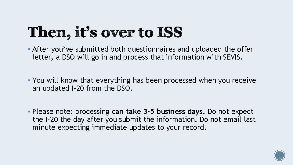 § After you’ve submitted both questionnaires and uploaded the offer letter, a DSO will
