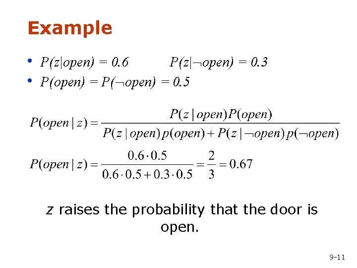 Example • P(z|open) = 0. 6 P(z| open) = 0. 3 • P(open) =