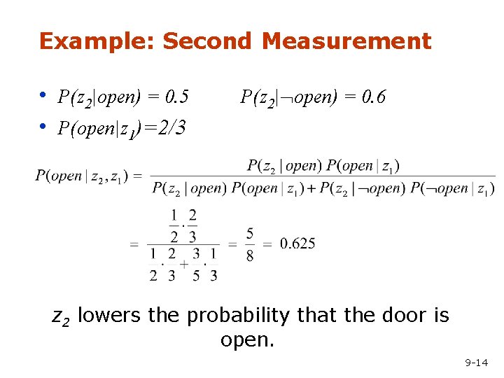 Example: Second Measurement • P(z 2|open) = 0. 5 • P(open|z 1)=2/3 P(z 2|