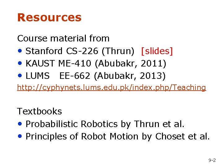 Resources Course material from • Stanford CS-226 (Thrun) [slides] • KAUST ME-410 (Abubakr, 2011)