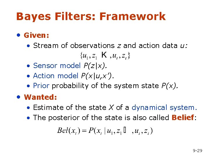 Bayes Filters: Framework • Given: • Stream of observations z and action data u: