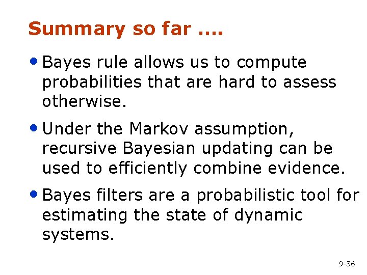 Summary so far …. • Bayes rule allows us to compute probabilities that are