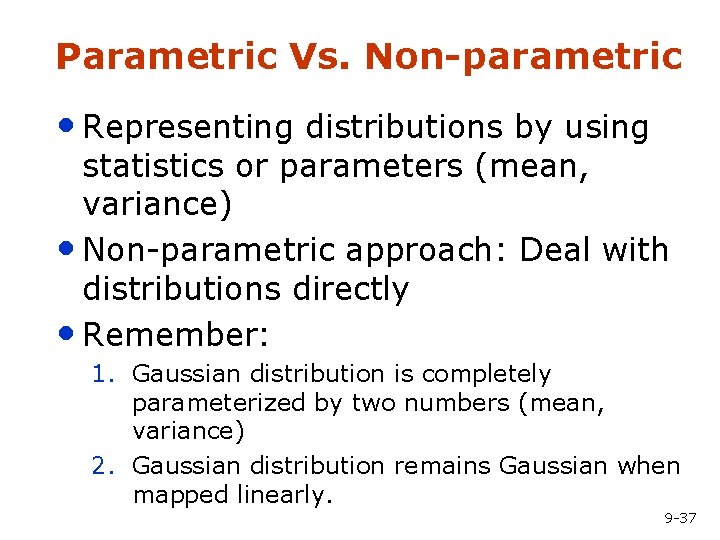 Parametric Vs. Non-parametric • Representing distributions by using statistics or parameters (mean, variance) •