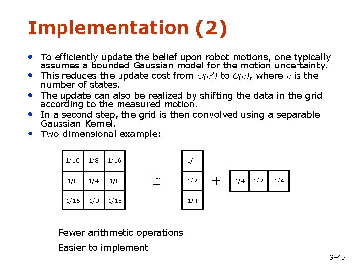 Implementation (2) • To efficiently update the belief upon robot motions, one typically •