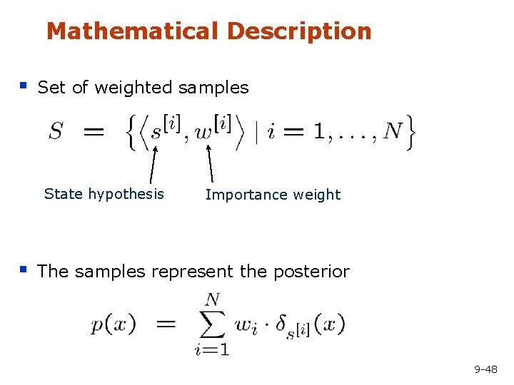 Mathematical Description § Set of weighted samples State hypothesis § Importance weight The samples