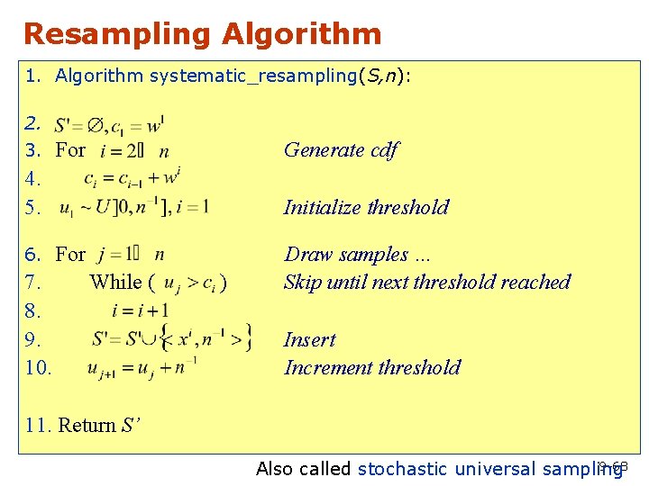 Resampling Algorithm 1. Algorithm systematic_resampling(S, n): 2. 3. For Generate cdf 4. 5. Initialize
