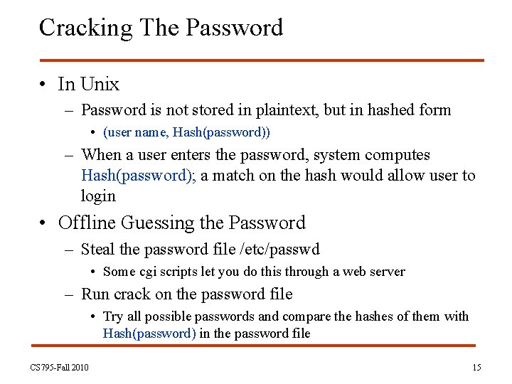 Cracking The Password • In Unix – Password is not stored in plaintext, but