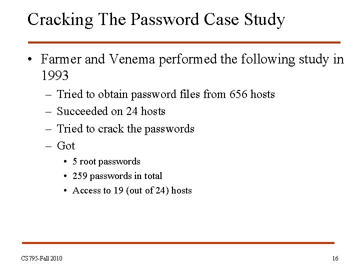 Cracking The Password Case Study • Farmer and Venema performed the following study in