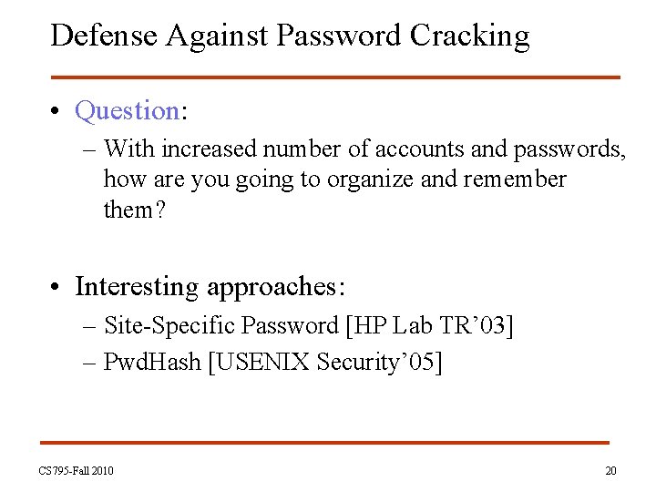 Defense Against Password Cracking • Question: – With increased number of accounts and passwords,