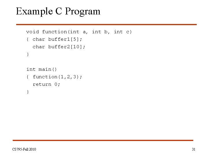 Example C Program void function(int a, int b, int c) { char buffer 1[5];