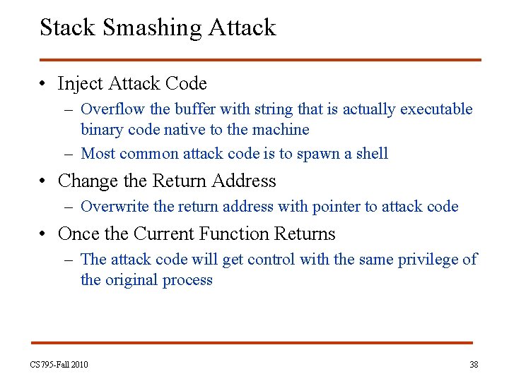 Stack Smashing Attack • Inject Attack Code – Overflow the buffer with string that