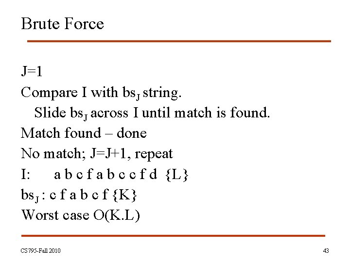 Brute Force J=1 Compare I with bs. J string. Slide bs. J across I