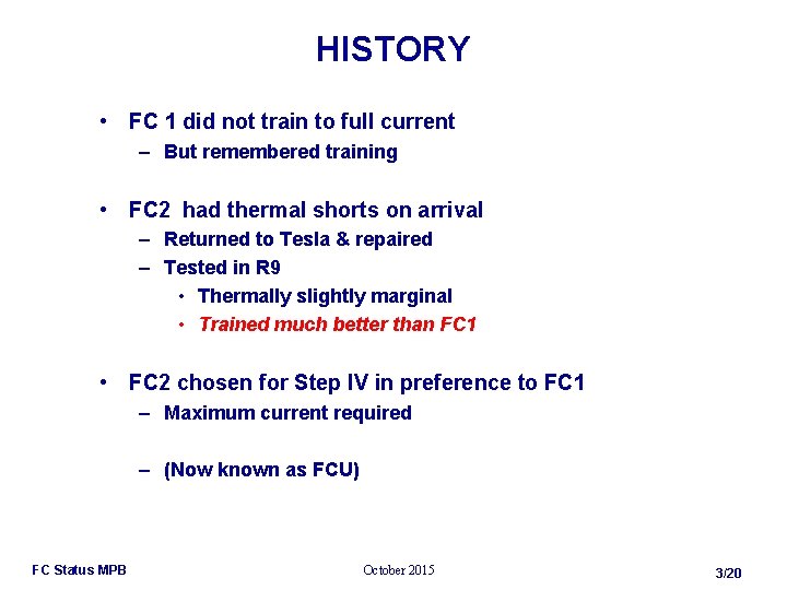 HISTORY • FC 1 did not train to full current – But remembered training