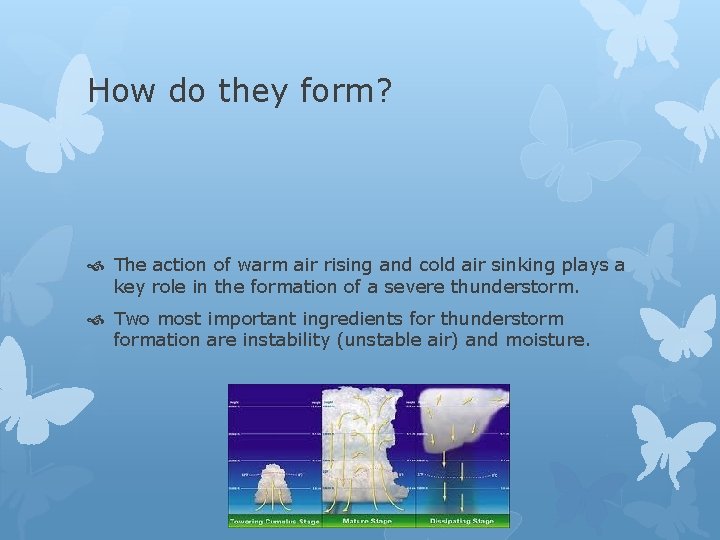 How do they form? The action of warm air rising and cold air sinking