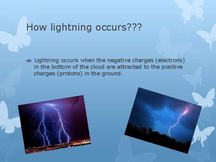 How lightning occurs? ? ? Lightning occurs when the negative charges (electrons) in the