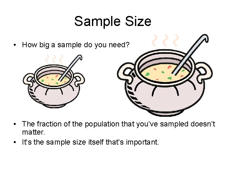Sample Size • How big a sample do you need? • The fraction of