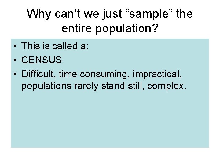 Why can’t we just “sample” the entire population? • This is called a: •