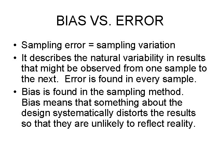 BIAS VS. ERROR • Sampling error = sampling variation • It describes the natural
