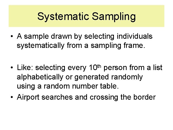 Systematic Sampling • A sample drawn by selecting individuals systematically from a sampling frame.