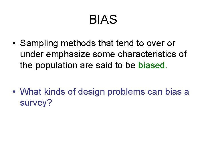 BIAS • Sampling methods that tend to over or under emphasize some characteristics of