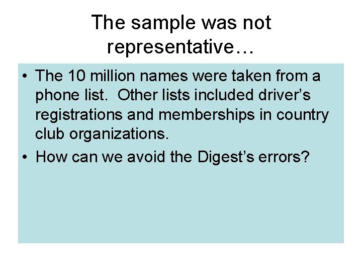 The sample was not representative… • The 10 million names were taken from a