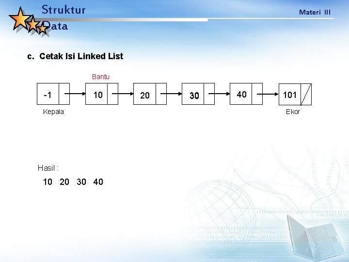 Struktur Data Materi III c. Cetak Isi Linked List Bantu -1 10 Kepala Hasil