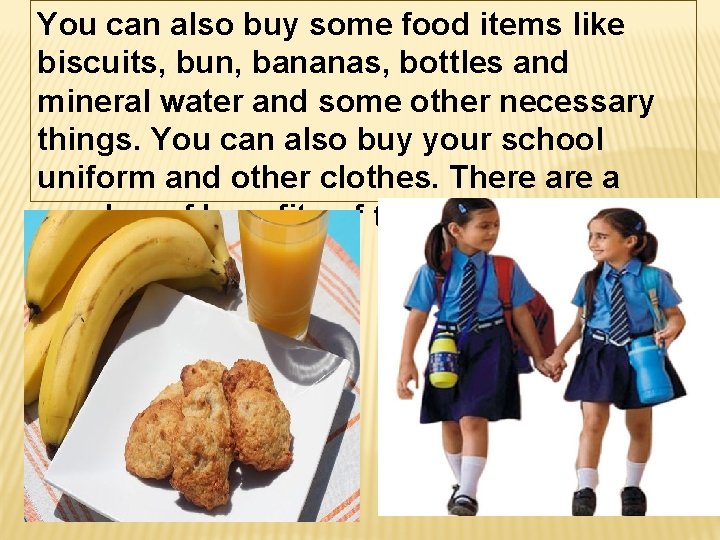 You can also buy some food items like biscuits, bun, bananas, bottles and mineral