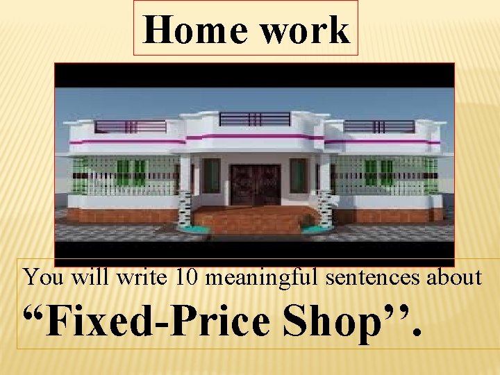Home work You will write 10 meaningful sentences about “Fixed-Price Shop’’. 