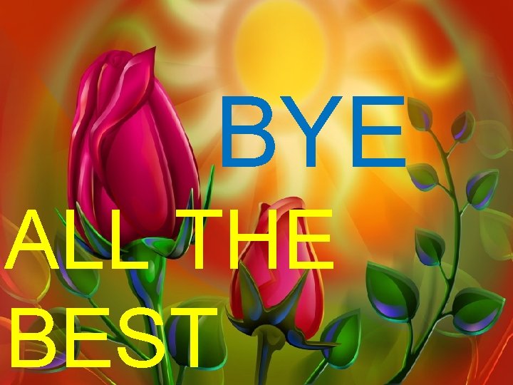 BYE ALL THE BEST 