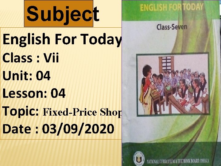 Subject English For Today Class : Vii Unit: 04 Lesson: 04 Topic: Fixed-Price Shop