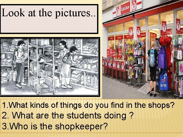 Look at the pictures. . 1. What kinds of things do you find in