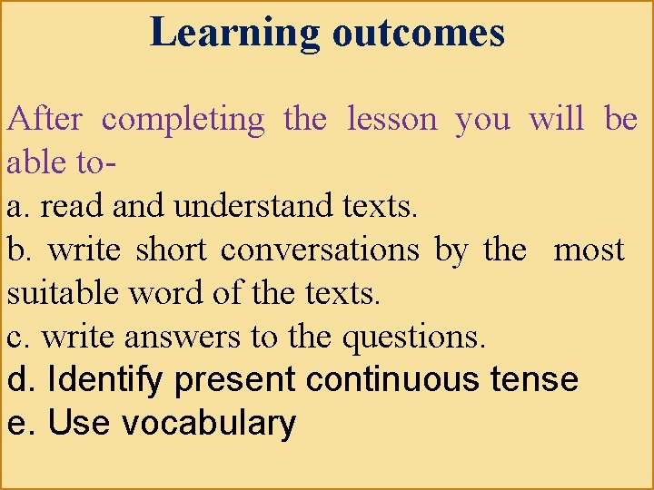 Learning outcomes After completing the lesson you will be able toa. read and understand