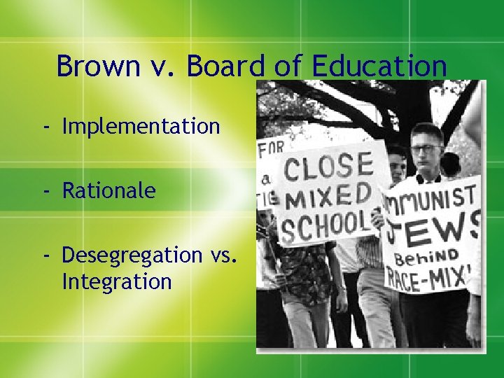 Brown v. Board of Education - Implementation - Rationale - Desegregation vs. Integration 