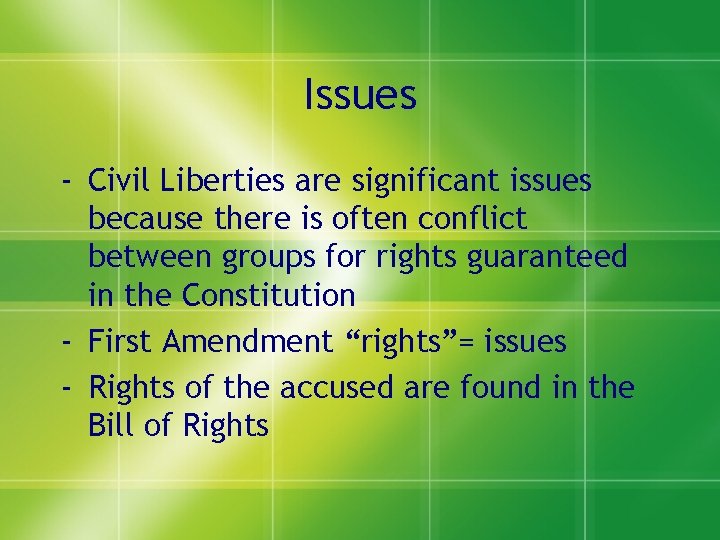 Issues - Civil Liberties are significant issues because there is often conflict between groups