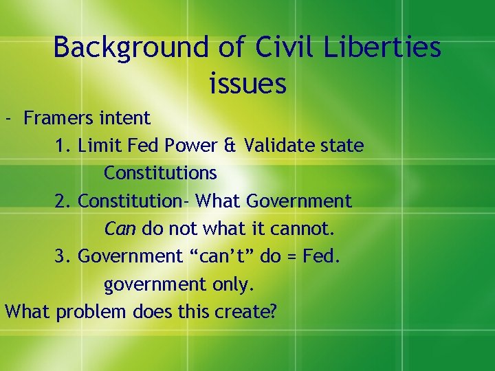 Background of Civil Liberties issues - Framers intent 1. Limit Fed Power & Validate