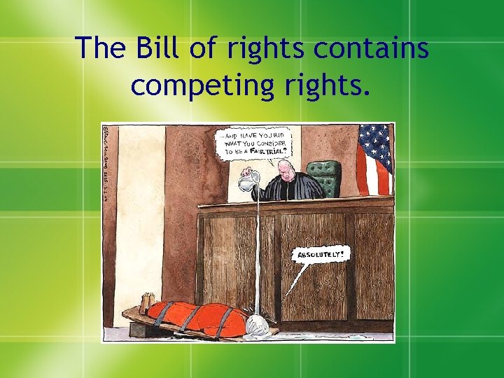 The Bill of rights contains competing rights. 