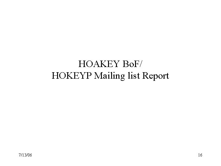 HOAKEY Bo. F/ HOKEYP Mailing list Report 7/13/06 16 