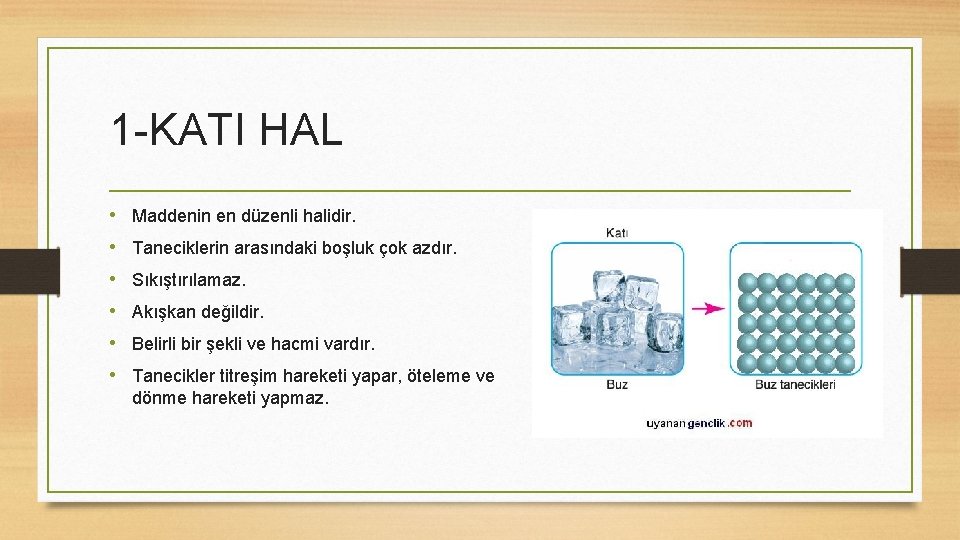 1 -KATI HAL • Maddenin en düzenli halidir. • Taneciklerin arasındaki boşluk çok azdır.