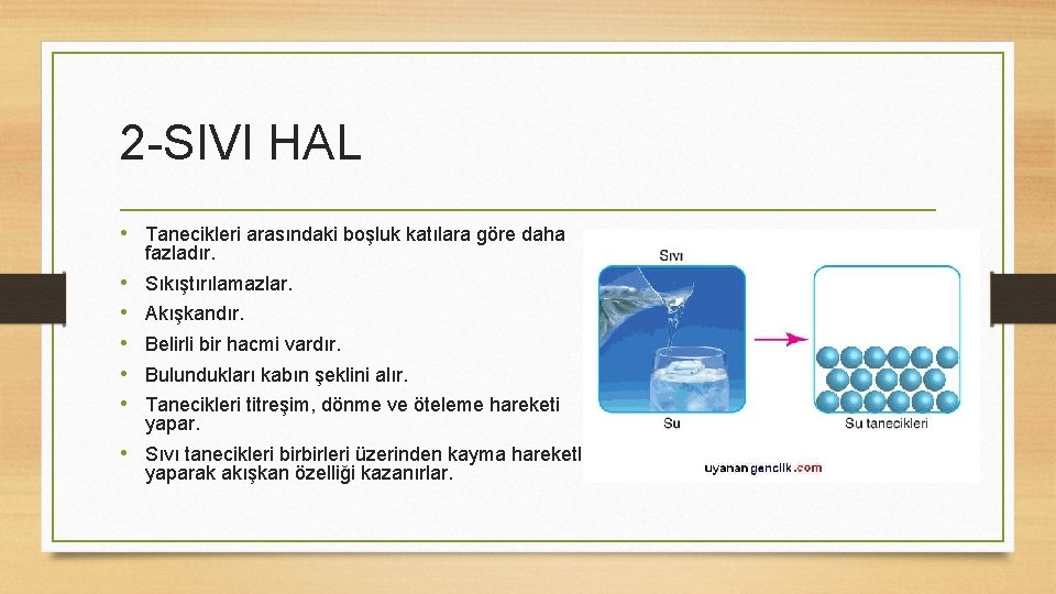 2 -SIVI HAL • Tanecikleri arasındaki boşluk katılara göre daha fazladır. • • •