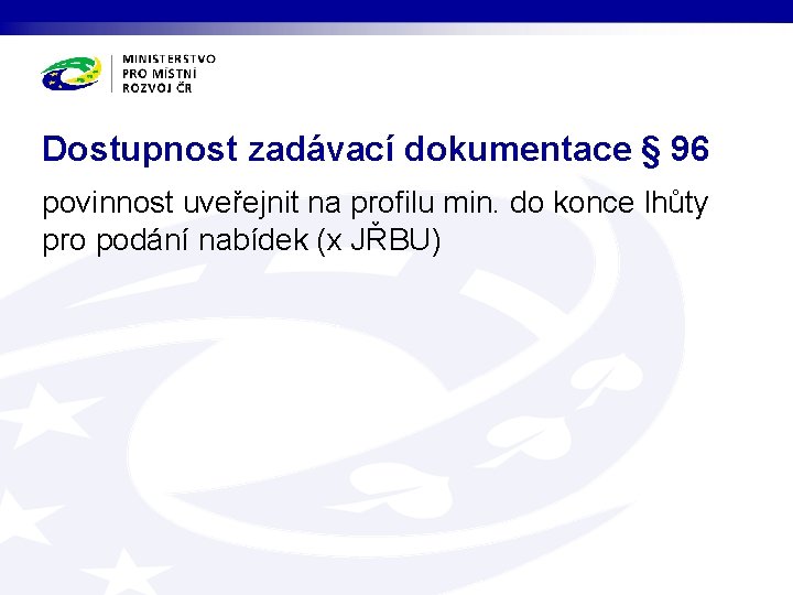 Dostupnost zadávací dokumentace § 96 povinnost uveřejnit na profilu min. do konce lhůty pro