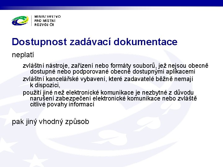 Dostupnost zadávací dokumentace neplatí zvláštní nástroje, zařízení nebo formáty souborů, jež nejsou obecně dostupné