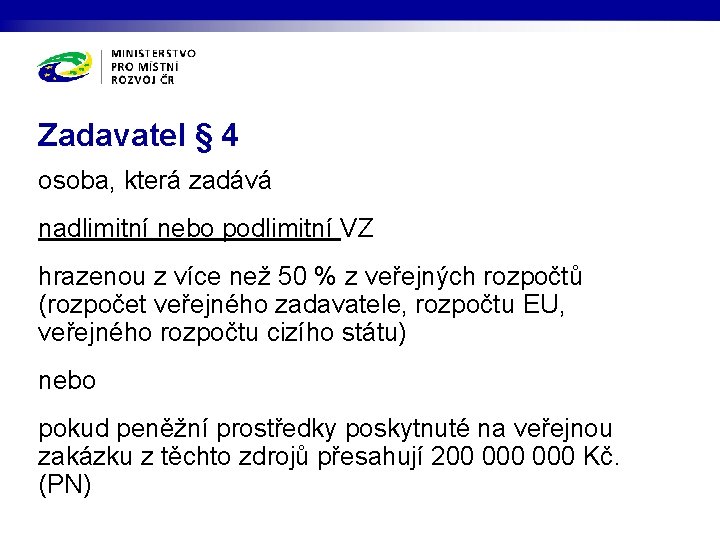 Zadavatel § 4 osoba, která zadává nadlimitní nebo podlimitní VZ hrazenou z více než